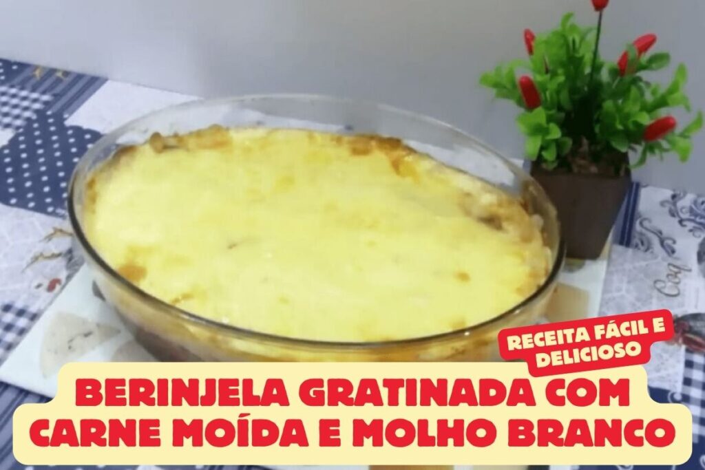 Berinjela Gratinada com Carne Moída e Molho Branco