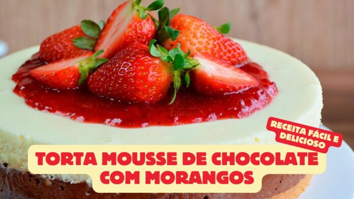 Torta Mousse de Chocolate com Morangos